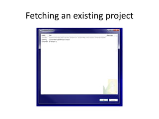 Fetching an existing project
 
