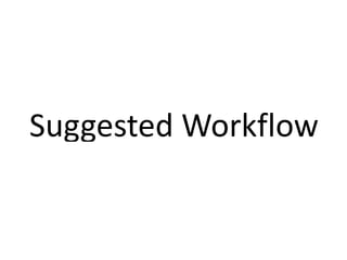 Suggested Workflow
 