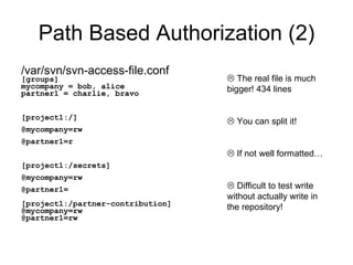 Path Based Authorization (2) <ul><li>/var/svn/svn-access-file.conf </li></ul><ul><li>[groups] </li></ul><ul><li>mycompany ...