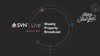 Weekly
Property
Broadcast
January 8, 2024
 