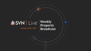 Weekly
Property
Broadcast
October 25th, 2021
 