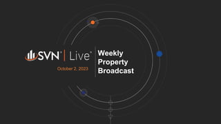 Weekly
Property
Broadcast
October 2, 2023
 