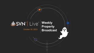 Weekly
Property
Broadcast
October 30, 2023
 