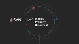 Weekly
Property
Broadcast
12.13.21
 