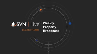 Weekly
Property
Broadcast
December 11, 2023
 