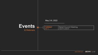 www.SVN.com
Events
& Webinars
TUESDAY
MAY 3
Retail Council Meeting
11:00 PT | 2:00 ET
May 2-6, 2022
 