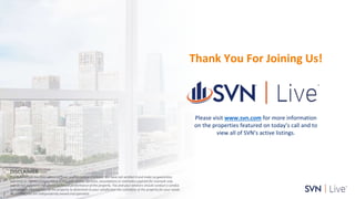 www.svn.com
PAGE |
Please visit www.svn.com for more information
on the properties featured on today’s call and to
view al...