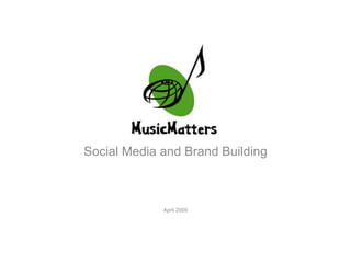 Social Media and Brand Building



             April 2009
 