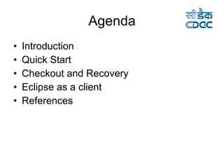 Agenda Introduction Quick Start Checkout and Recovery Eclipse as a client References 