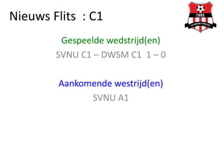 Nieuws Flits : C1
Gespeelde wedstrijd(en)
SVNU C1 – DWSM C1 1 – 0
Aankomende westrijd(en)
SVNU A1
 