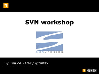 SVN workshop By Tim de Pater / @trafex  