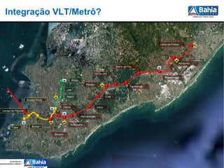 Integração VLT/Metrô?


                                                                                                          Lauro de Freitas
                                                                                                          Lauro de Freitas




                                                                                                                         Aeroporto
                                                                                                                         Aeroporto
                                                                                   Bairro da Paz
                                                                                   Bairro da Paz

                                                                Flamboyant
                                                                 Flamboyant
                                                                                                             Mussurunga
                                                                                                             Mussurunga
                                              Pirajá
                                              Pirajá
                                                          Pituaçu
                                                          Pituaçu                             Tamburugy
                                                                                              Tamburugy
                                           Juá
                                            Juá

                                           Retiro
                                           Retiro                            CAB
                                                                             CAB
                   Acesso Norte
                   Acesso Norte

                                       Detran
                                       Detran                       Imbuí
                                                                     Imbuí
Campo da Pólvora
Campo da Pólvora
                                                       Pernambués
                                                       Pernambués

                                             Rodoviária
                                             Rodoviária
       Lapa           Brotas
                      Brotas
       Lapa

                                  Bonocô
                                  Bonocô




                                                                                                                                     |
 