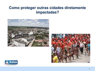 Como proteger outras cidades diretamente
             impactadas?




                                           |
 