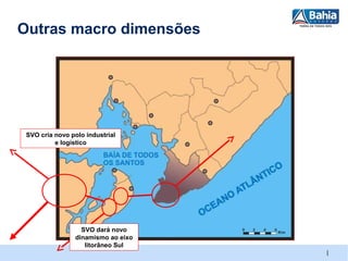 Outras macro dimensões




 SVO cria novo polo industrial
          e logístico




                  SVO dará novo
                dinamismo ao eixo
                   litorâneo Sul
                                    |
 