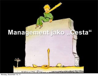 Management jako „Cesta“




Monday, November 14, 11
 