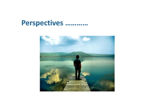 Perspectives …………
 