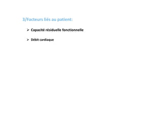 3/Facteurs liés au patient:
 Capacité résiduelle fonctionnelle
 Débit cardiaque
 