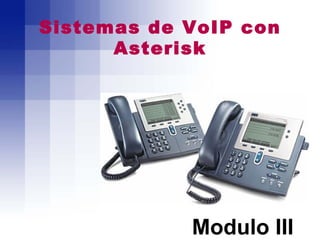 Sistemas de VoIP con
      Asterisk




            Modulo III
 