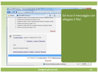 Svolgere gli esercizi 13
Ed ecco il messaggio con
allegato il file!
 