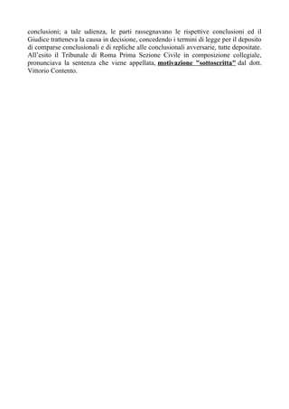 conclusioni; a tale udienza, le parti rassegnavano le rispettive conclusioni ed il
Giudice tratteneva la causa in decision...