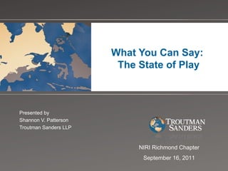 What You Can Say:  The State of Play Presented by  Shannon V. Patterson Troutman Sanders LLP NIRI Richmond Chapter September 16, 2011 