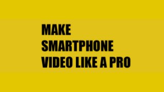 Make Smartphone Video Like a Pro Robb Montgomery 
 