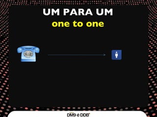 UM PARA UM one to one 