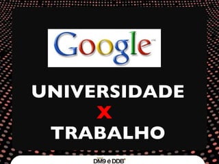 UNIVERSIDADE TRABALHO X 