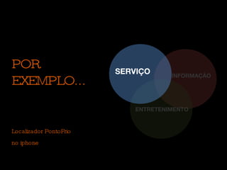 INFORMAÇÃO ENTRETENIMENTO POR EXEMPLO... SERVIÇO Localizador PontoFrio  no iphone 