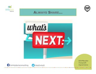 /emilydavisconsulting /AskEmilyD
@SVPBoulder
#nonprofit
#governance
ALWAYS SHARE…
 