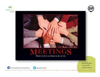 /emilydavisconsulting /AskEmilyD
@SVPBoulder
#nonprofit
#governance
 