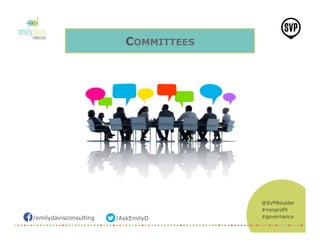 /emilydavisconsulting /AskEmilyD
@SVPBoulder
#nonprofit
#governance
COMMITTEES
 