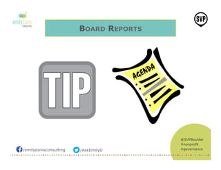 /emilydavisconsulting /AskEmilyD
@SVPBoulder
#nonprofit
#governance
BOARD REPORTS
 