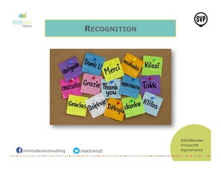 /emilydavisconsulting /AskEmilyD
@SVPBoulder
#nonprofit
#governance
RECOGNITION
 