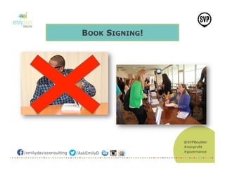 @SVPBoulder
#nonprofit
#governance/emilydavisconsulting /AskEmilyD
BOOK SIGNING!
 