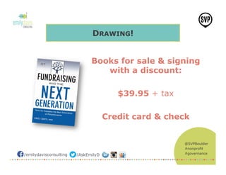 @SVPBoulder
#nonprofit
#governance/emilydavisconsulting /AskEmilyD
DRAWING!
Books for sale & signing
with a discount:
$39.95 + tax
Credit card & check
 