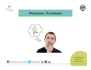 @SVPBoulder
#nonprofit
#governance/emilydavisconsulting /AskEmilyD
PERSONAL PLANNING
 