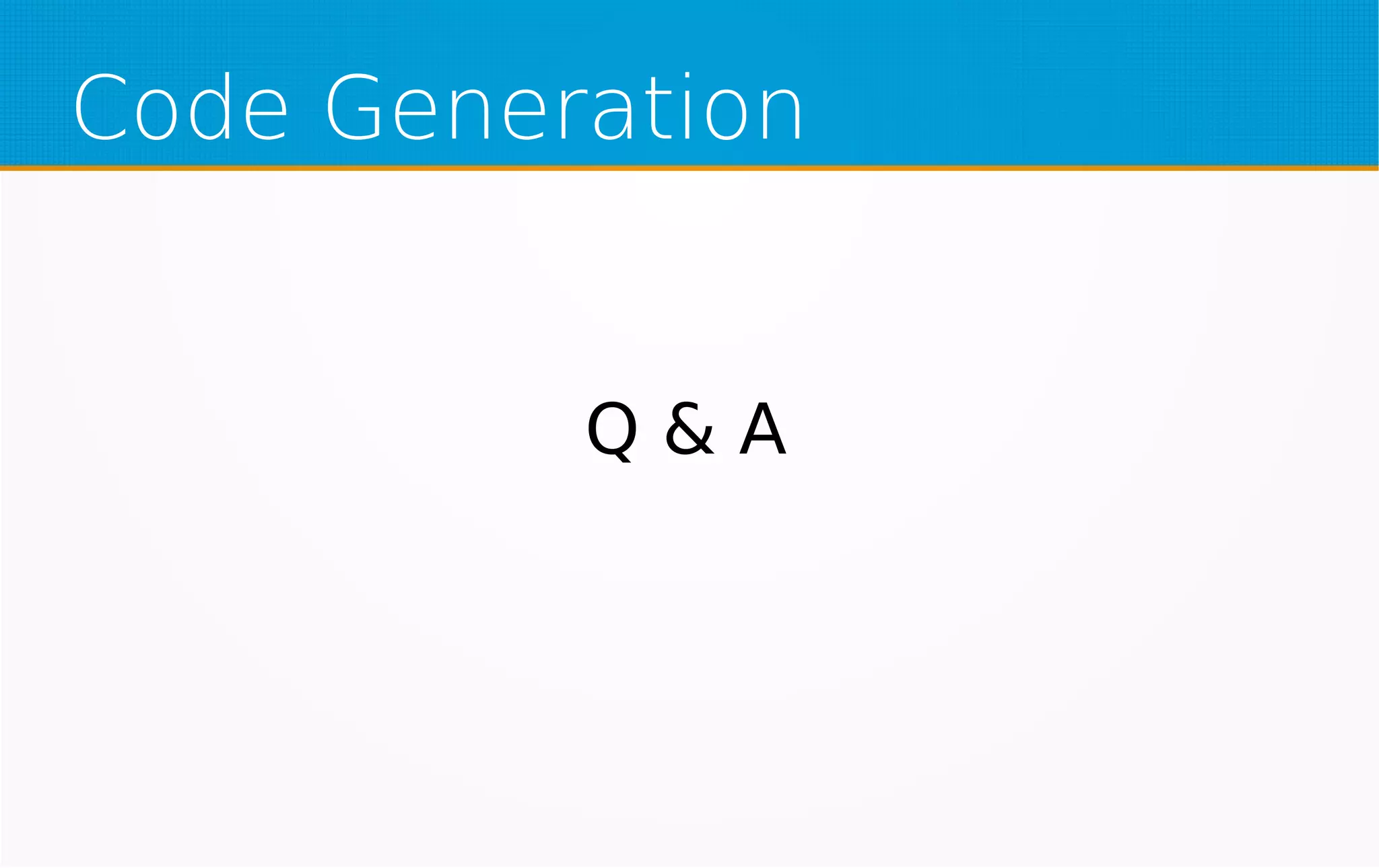 Code Generation
Q & A
 