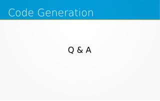 Code Generation
Q & A
 