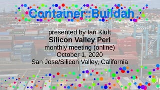 presented by Ian Kluft
Silicon Valley Perl
monthly meeting (online)
October 1, 2020
San Jose/Silicon Valley, California
 