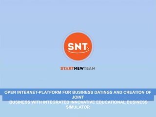 OPEN INTERNET-PLATFORM FOR BUSINESS DATINGS AND CREATION OF
JOINT
BUSINESS WITH INTEGRATED INNOVATIVE EDUCATIONAL BUSINESS
SIMULATOR
 