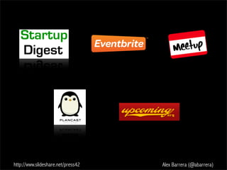 http://www.slideshare.net/press42 Alex Barrera (@abarrera)
 