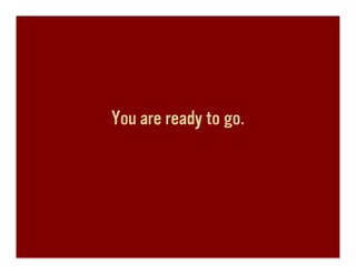 You are ready to go.
 