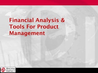 Financial Analysis &
Tools For Product
Management
 