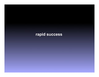 rapid success
 