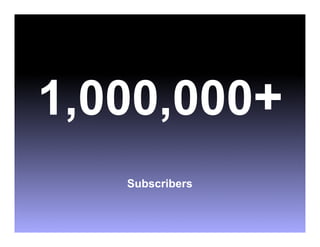 1,000,000+
   Subscribers
 