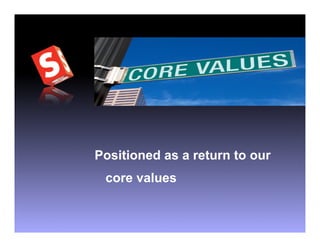 Positioned as a return to our
 core values
 