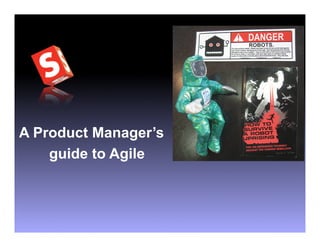 A Product Manager’s
    guide to Agile
 