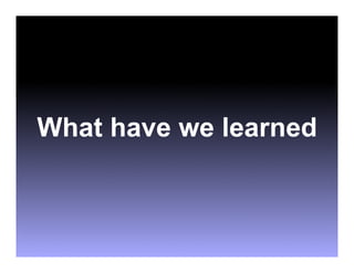What have we learned
 