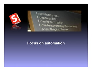 Focus on automation
 